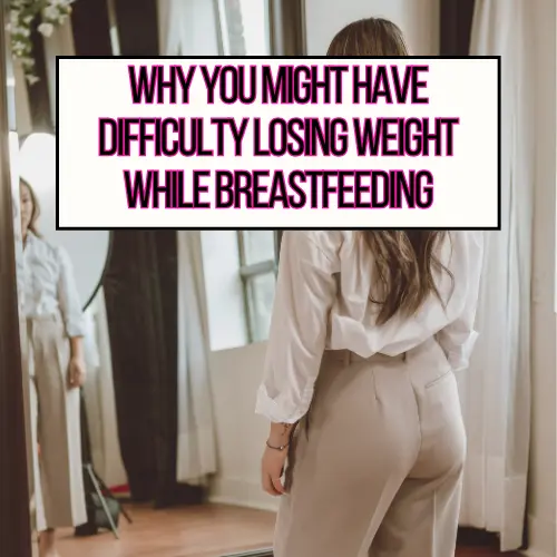 A woman looking in the mirror for why you might having difficulty losing weight while breastfeeding main header image.
